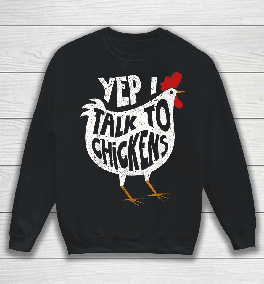 Yep I Talk To Chickens Sweatshirt