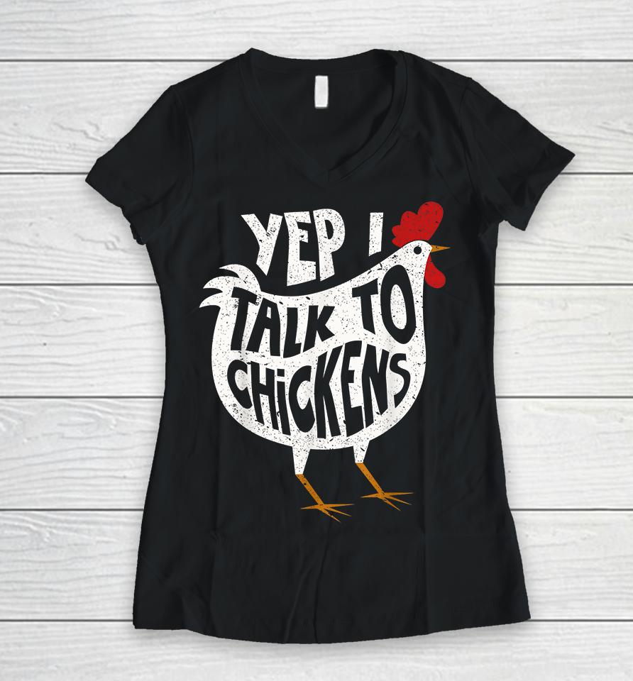 Yep I Talk To Chickens Women V-Neck T-Shirt