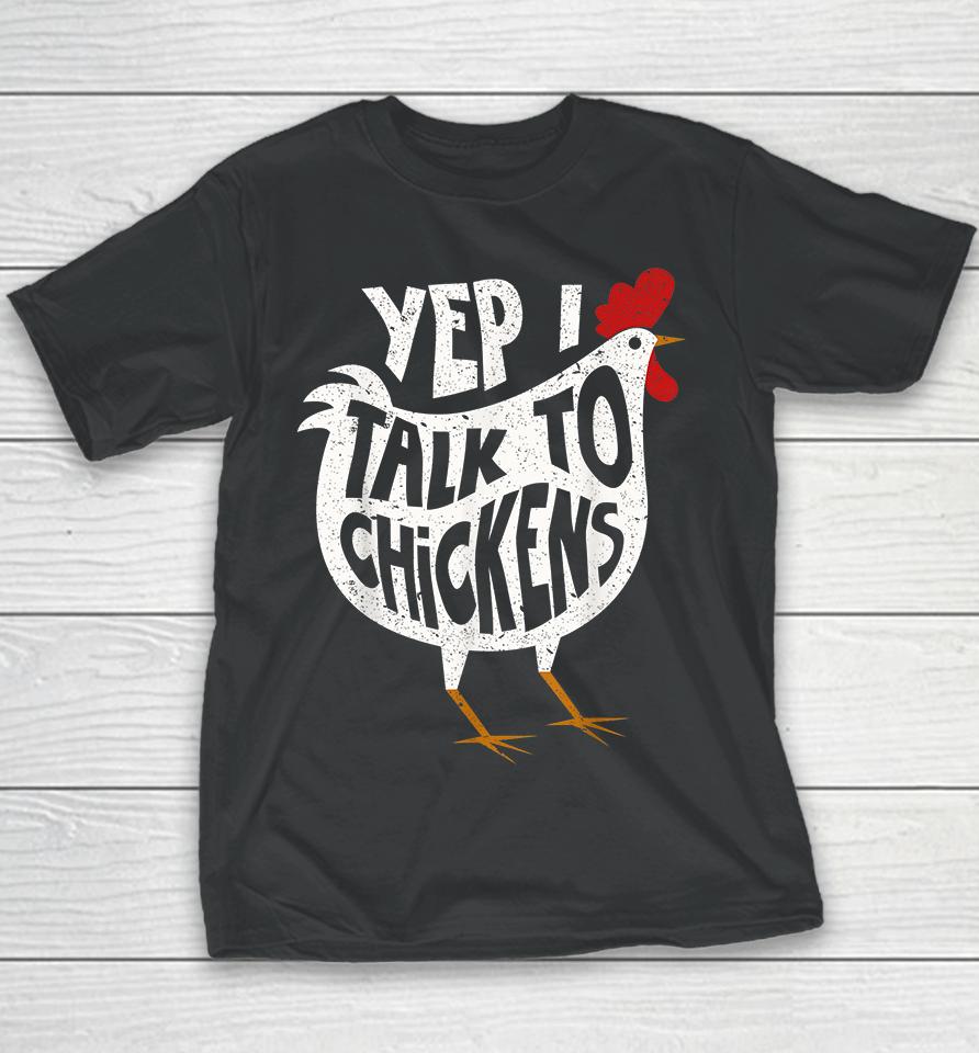 Yep I Talk To Chickens Youth T-Shirt