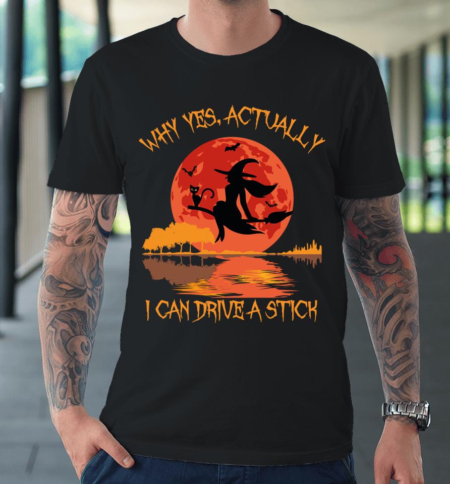 Yes Actually I Can Drive A Stick Halloween Premium T-Shirt