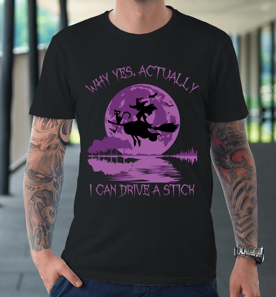 Yes Actually I Can Drive A Stick Halloween Premium T-Shirt