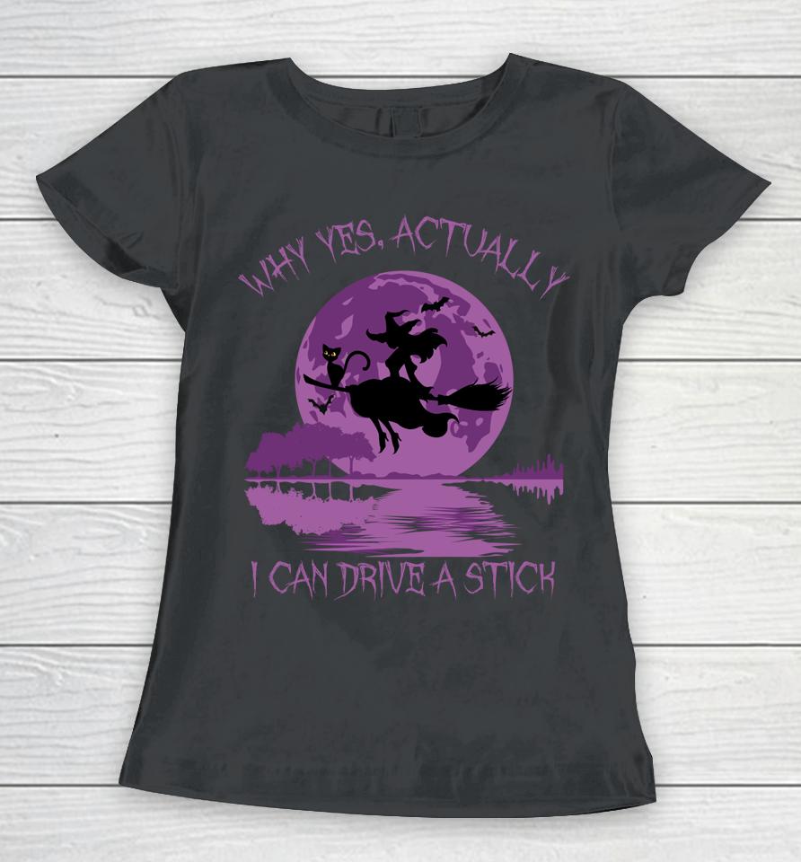Yes Actually I Can Drive A Stick Halloween Women T-Shirt