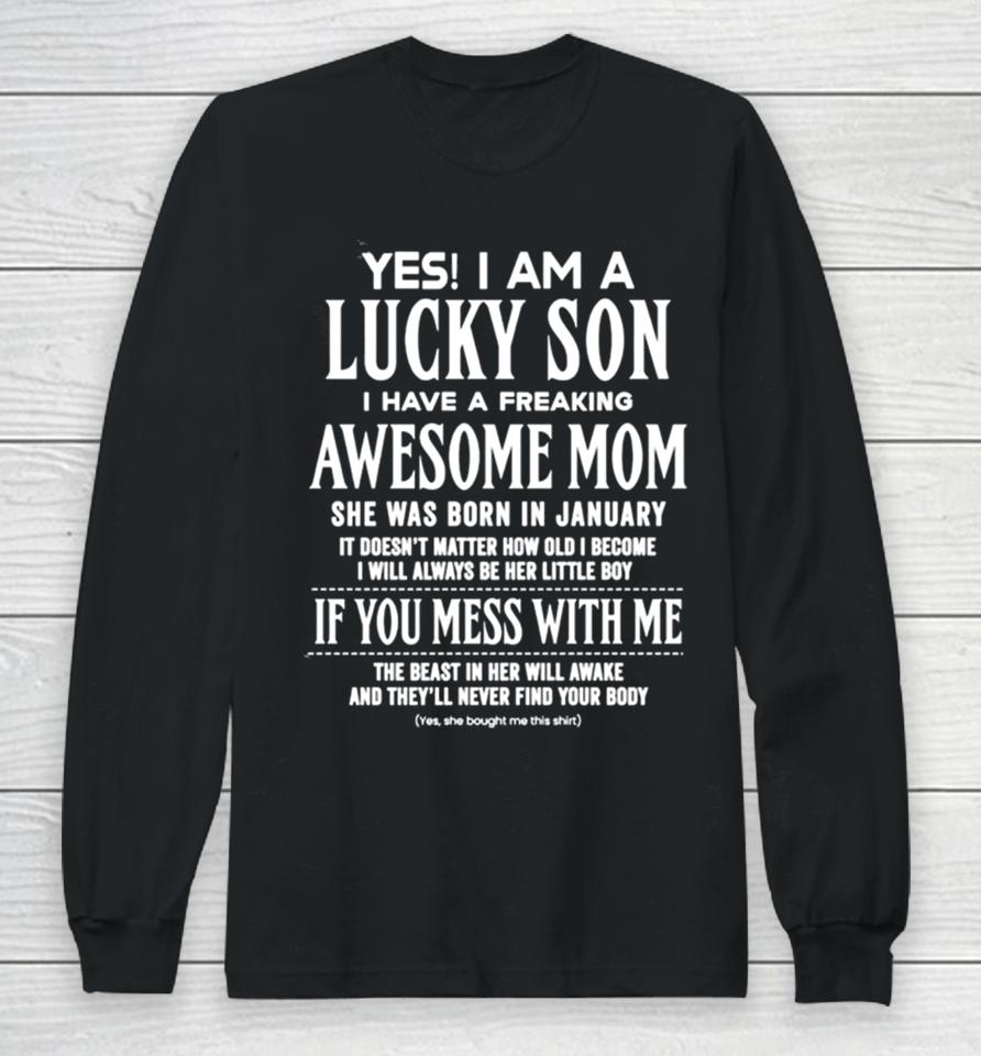 Yes I Am A Lucky Son I Have A Freaking Awesome Mom Long Sleeve T-Shirt