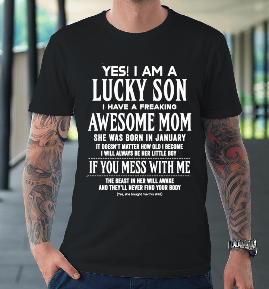 Yes I Am A Lucky Son I Have A Freaking Awesome Mom Premium T-Shirt