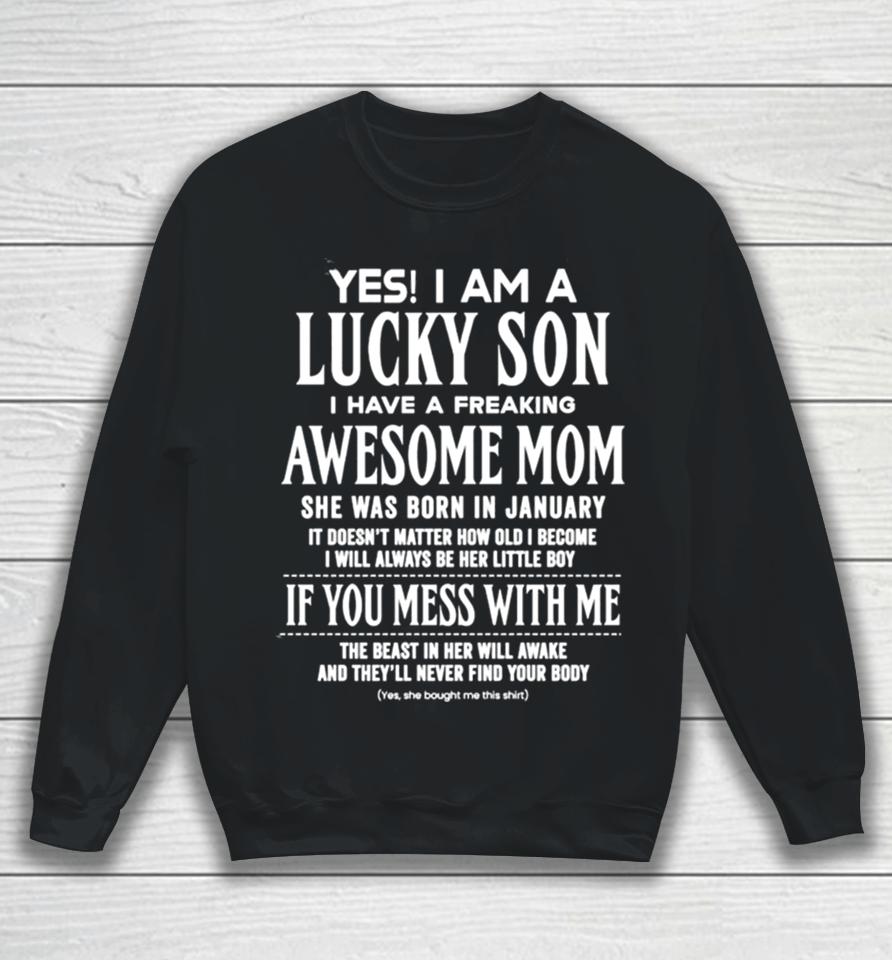 Yes I Am A Lucky Son I Have A Freaking Awesome Mom Sweatshirt