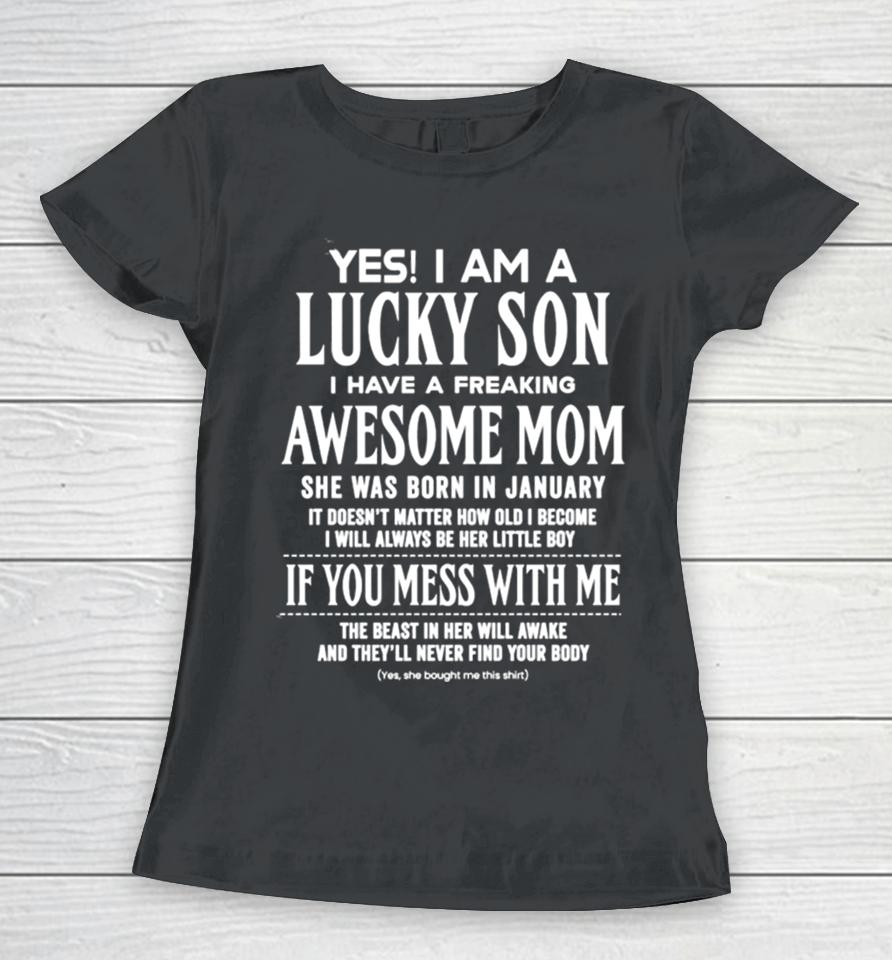 Yes I Am A Lucky Son I Have A Freaking Awesome Mom Women T-Shirt