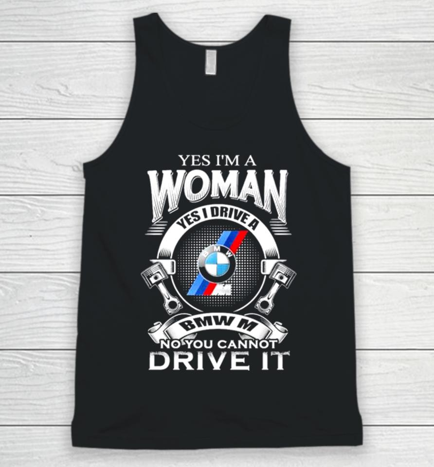Yes I Am A Woman Yes I Drive A Bmw M No You Cannot Drive It New Unisex Tank Top