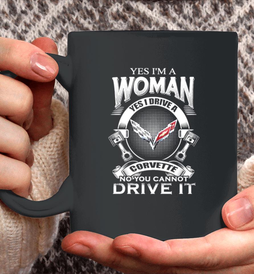 Yes I Am A Woman Yes I Drive A Corvette Logo No You Cannot Drive It New Coffee Mug