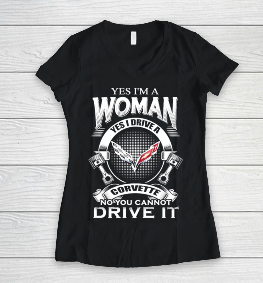 Yes I Am A Woman Yes I Drive A Corvette Logo No You Cannot Drive It New Women V-Neck T-Shirt