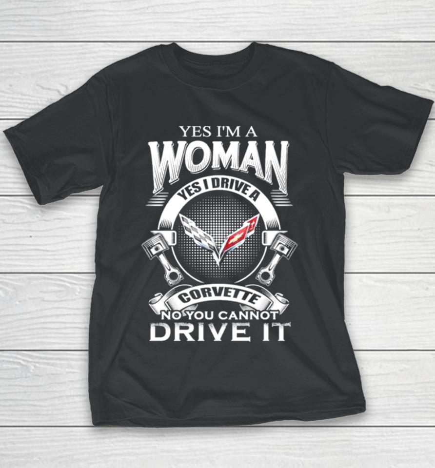 Yes I Am A Woman Yes I Drive A Corvette Logo No You Cannot Drive It New Youth T-Shirt
