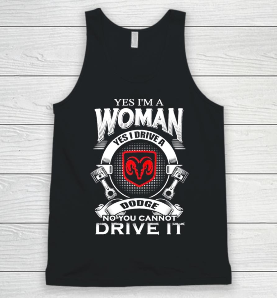 Yes I Am A Woman Yes I Drive A Dodge No You Cannot Drive It New Unisex Tank Top
