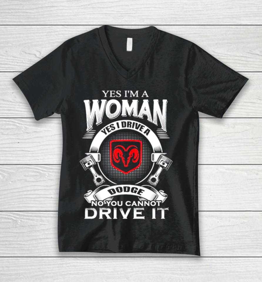 Yes I Am A Woman Yes I Drive A Dodge No You Cannot Drive It New Unisex V-Neck T-Shirt