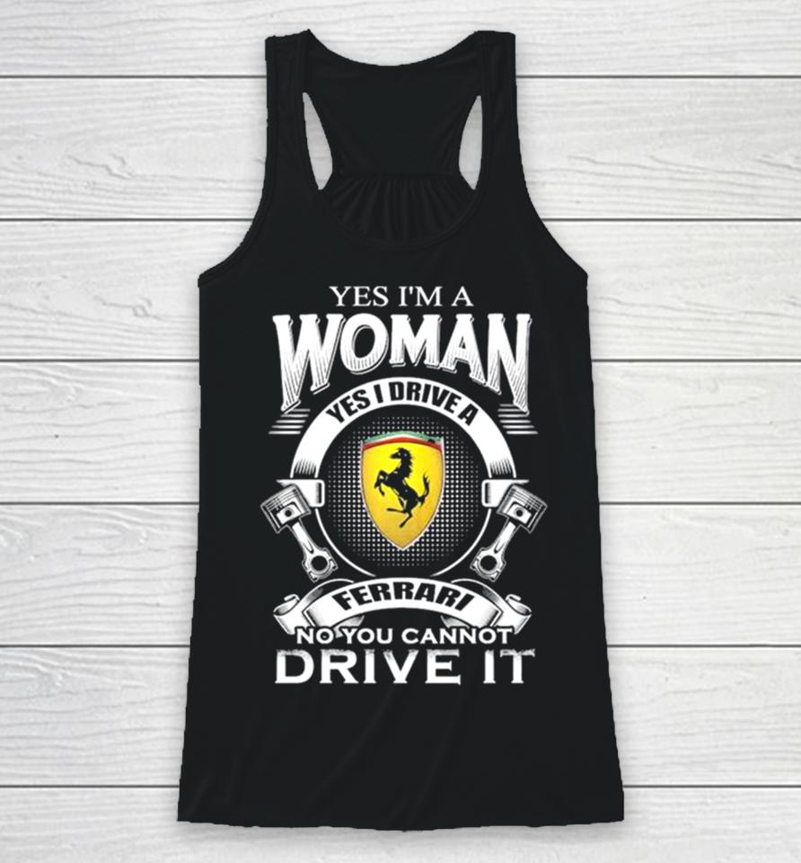 Yes I Am A Woman Yes I Drive A Ferrari Logo No You Cannot Drive It New Racerback Tank