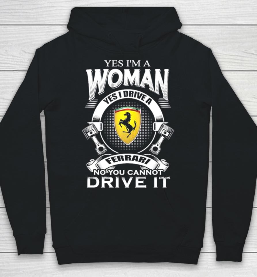 Yes I Am A Woman Yes I Drive A Ferrari Logo No You Cannot Drive It New Hoodie