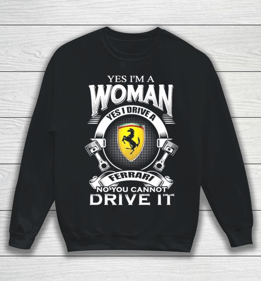 Yes I Am A Woman Yes I Drive A Ferrari Logo No You Cannot Drive It New Sweatshirt