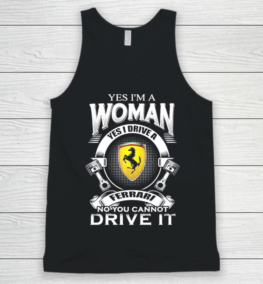 Yes I Am A Woman Yes I Drive A Ferrari Logo No You Cannot Drive It New Unisex Tank Top
