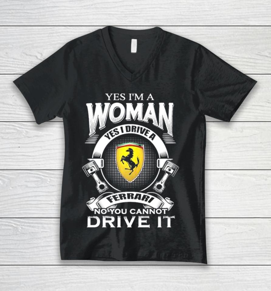 Yes I Am A Woman Yes I Drive A Ferrari Logo No You Cannot Drive It New Unisex V-Neck T-Shirt