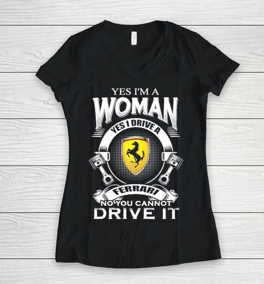 Yes I Am A Woman Yes I Drive A Ferrari Logo No You Cannot Drive It New Women V-Neck T-Shirt