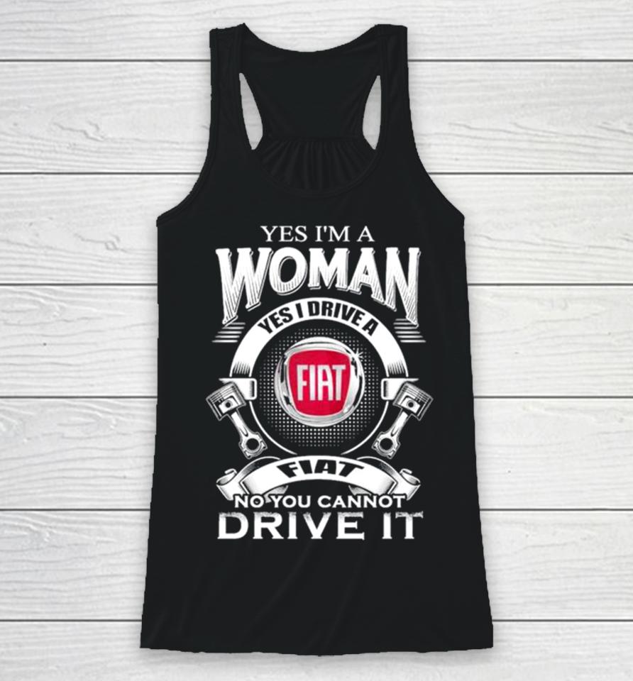 Yes I Am A Woman Yes I Drive A Fiat Logo No You Cannot Drive It New Racerback Tank