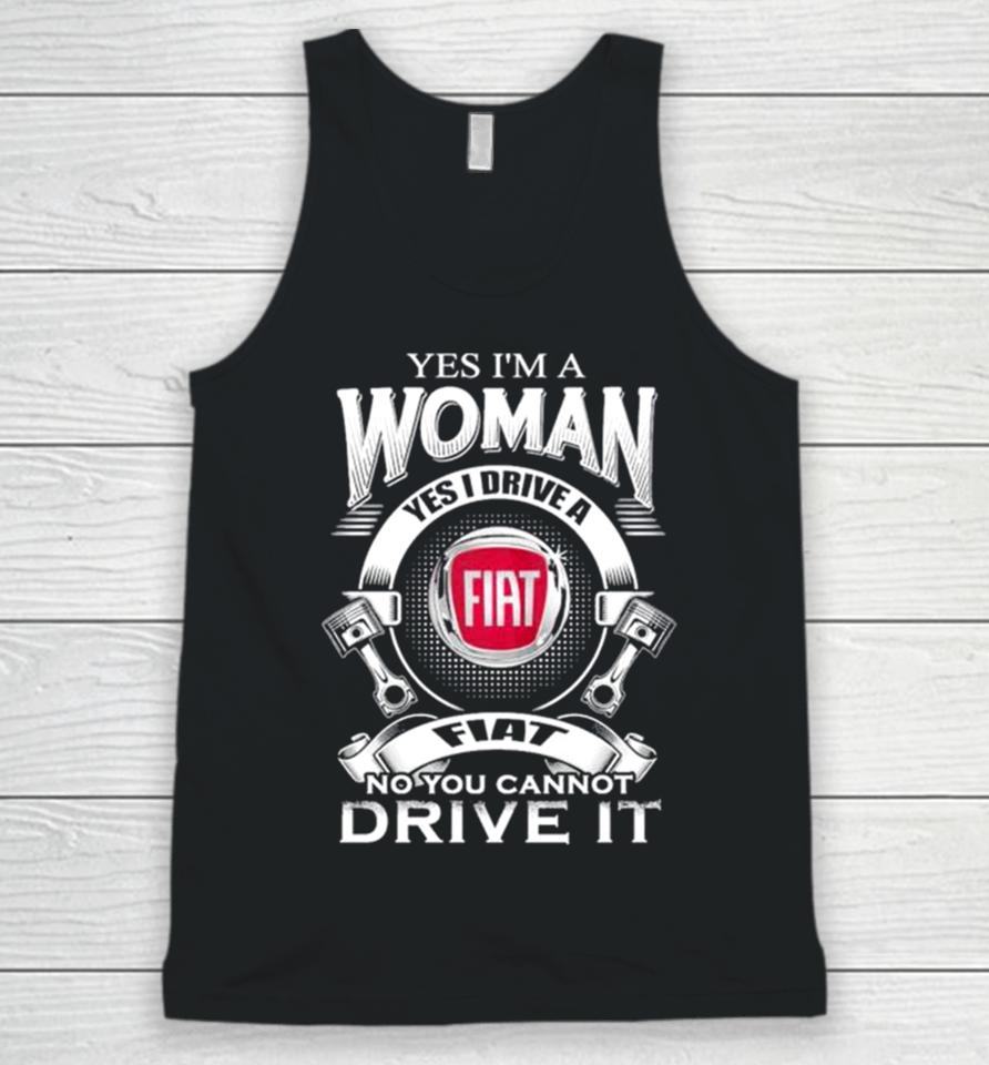 Yes I Am A Woman Yes I Drive A Fiat Logo No You Cannot Drive It New Unisex Tank Top