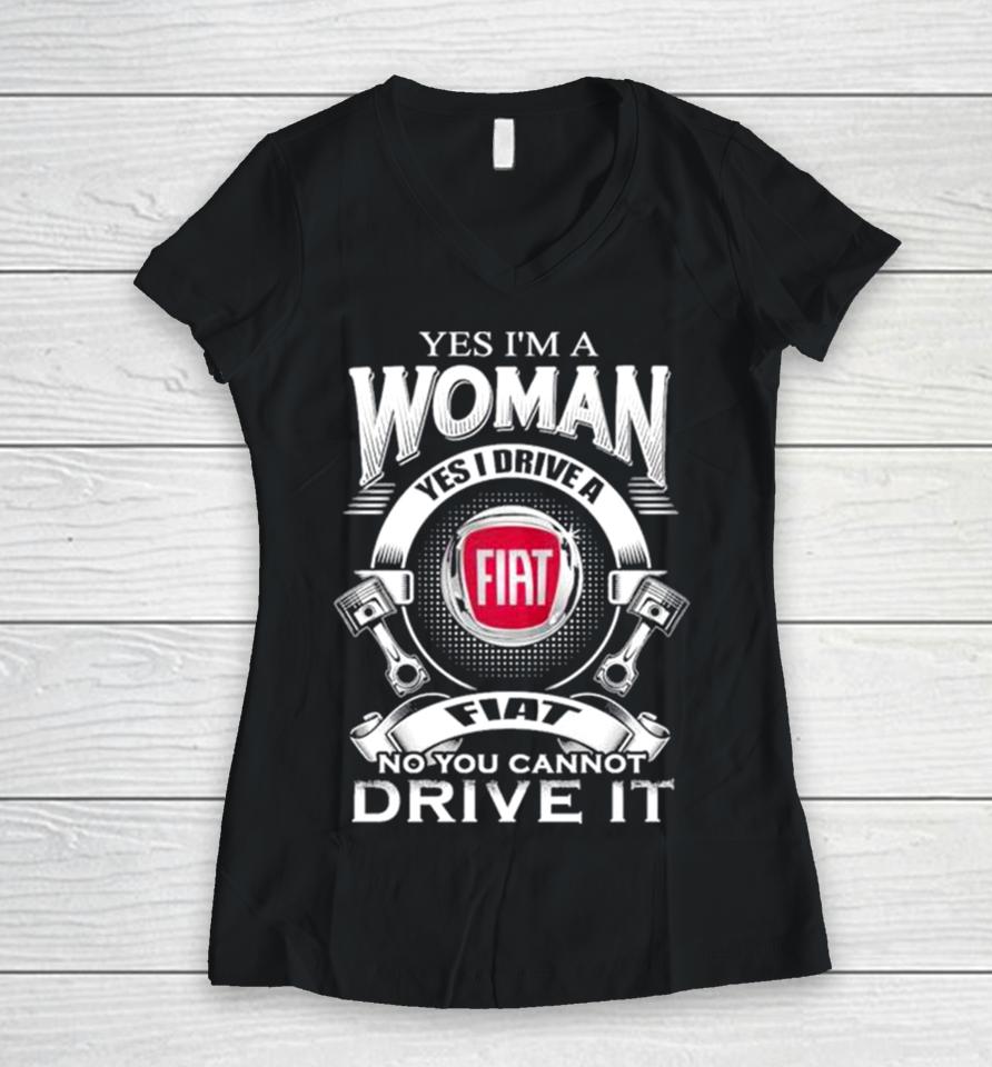 Yes I Am A Woman Yes I Drive A Fiat Logo No You Cannot Drive It New Women V-Neck T-Shirt