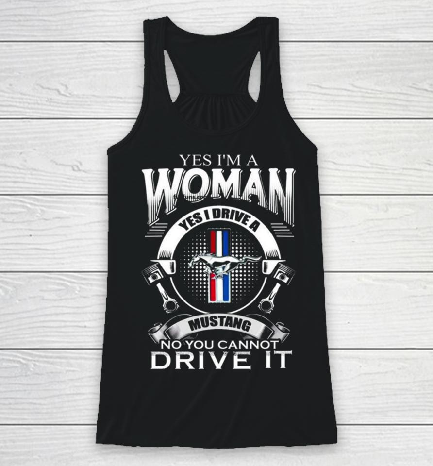 Yes I Am A Woman Yes I Drive A Mustang Logo No You Cannot Drive It Racerback Tank