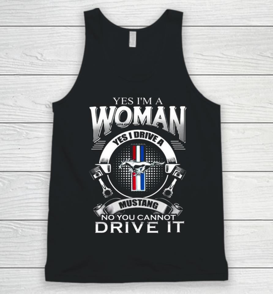 Yes I Am A Woman Yes I Drive A Mustang Logo No You Cannot Drive It Unisex Tank Top