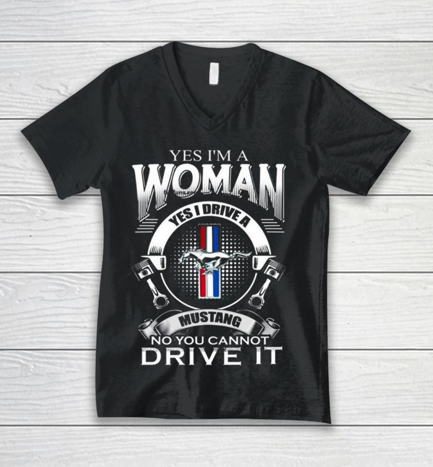 Yes I Am A Woman Yes I Drive A Mustang Logo No You Cannot Drive It Unisex V-Neck T-Shirt