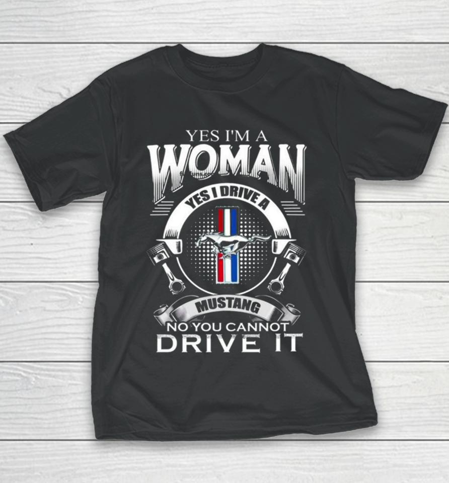 Yes I Am A Woman Yes I Drive A Mustang Logo No You Cannot Drive It Youth T-Shirt