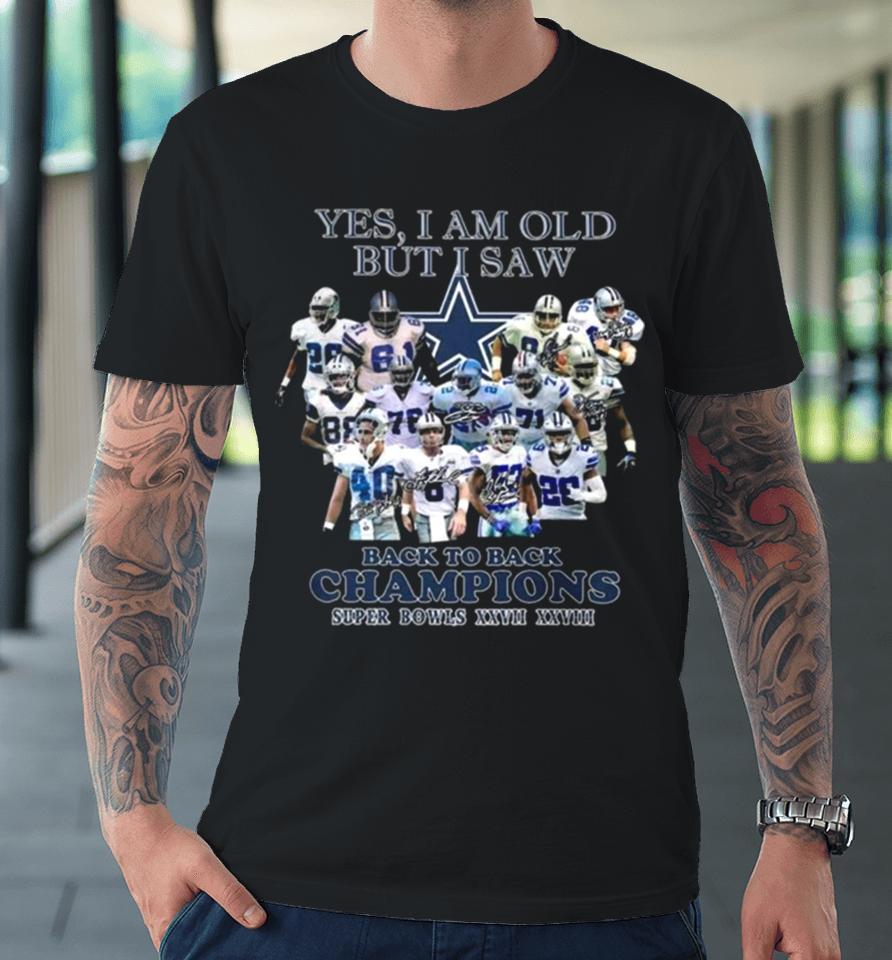 Yes I Am Old But I Saw Dallas Cowboys Back To Back Champions Super Bowls Xxvii Xxviii 2024 Premium T-Shirt