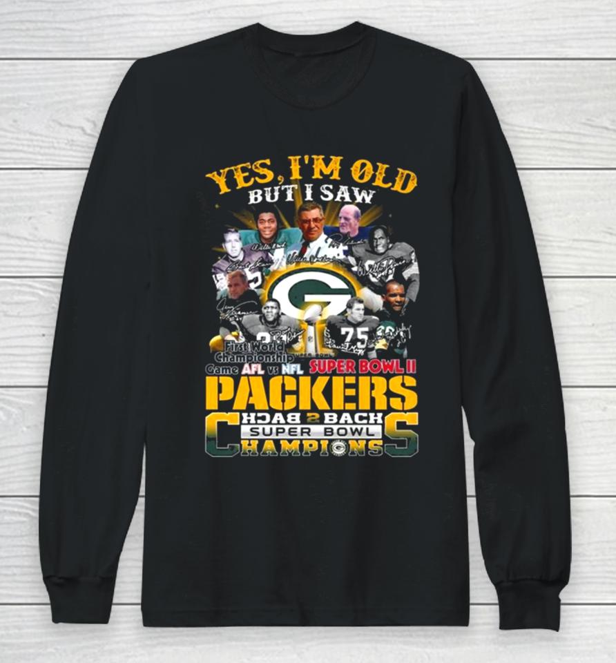 Yes I Am Old But I Saw Packers Back 2 Back Super Bowl Champions First World Championship Game Afl Vs Nfl Super Bowl Ii Signatures Long Sleeve T-Shirt