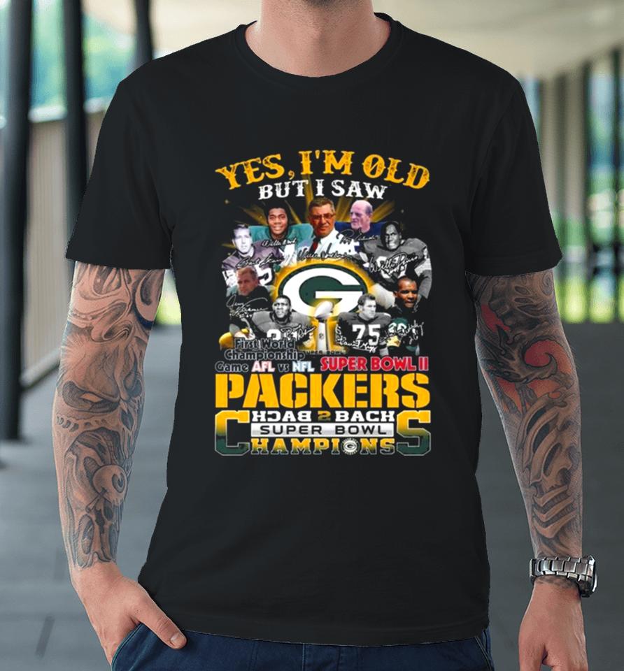 Yes I Am Old But I Saw Packers Back 2 Back Super Bowl Champions First World Championship Game Afl Vs Nfl Super Bowl Ii Signatures Premium T-Shirt