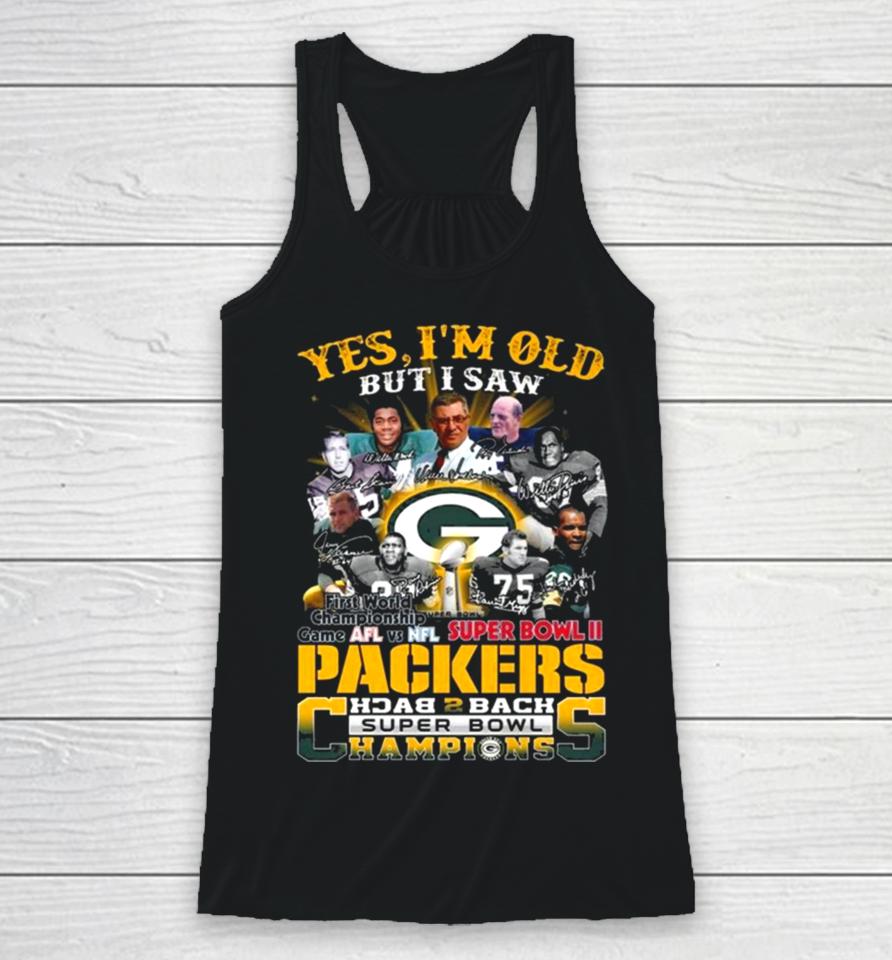 Yes I Am Old But I Saw Packers Back 2 Back Super Bowl Champions First World Championship Game Afl Vs Nfl Super Bowl Ii Signatures Racerback Tank