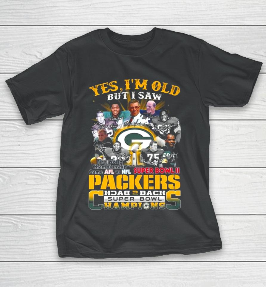 Yes I Am Old But I Saw Packers Back 2 Back Super Bowl Champions First World Championship Game Afl Vs Nfl Super Bowl Ii Signatures T-Shirt