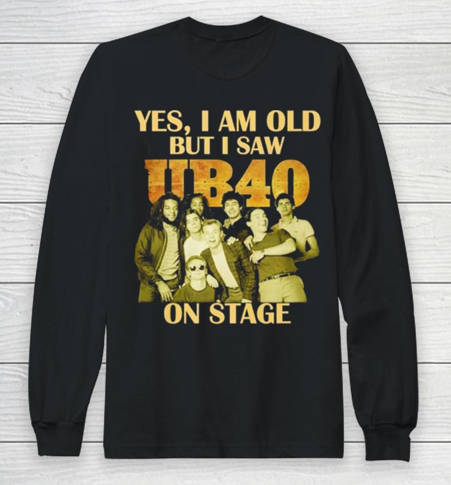 Yes I Am Old But I Saw Ub40 On Stage 2024 Long Sleeve T-Shirt