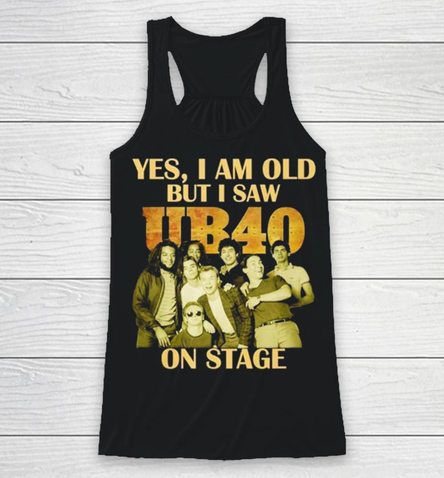 Yes I Am Old But I Saw Ub40 On Stage 2024 Racerback Tank