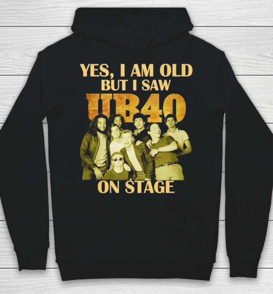 Yes I Am Old But I Saw Ub40 On Stage 2024 Hoodie