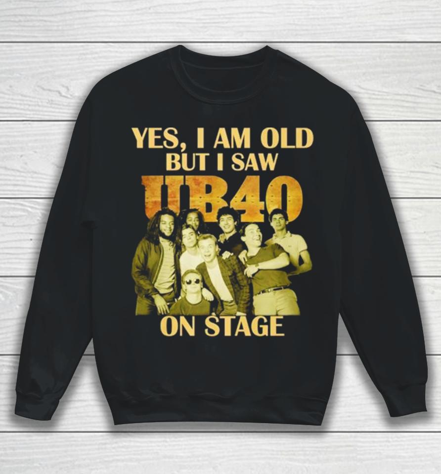 Yes I Am Old But I Saw Ub40 On Stage 2024 Sweatshirt