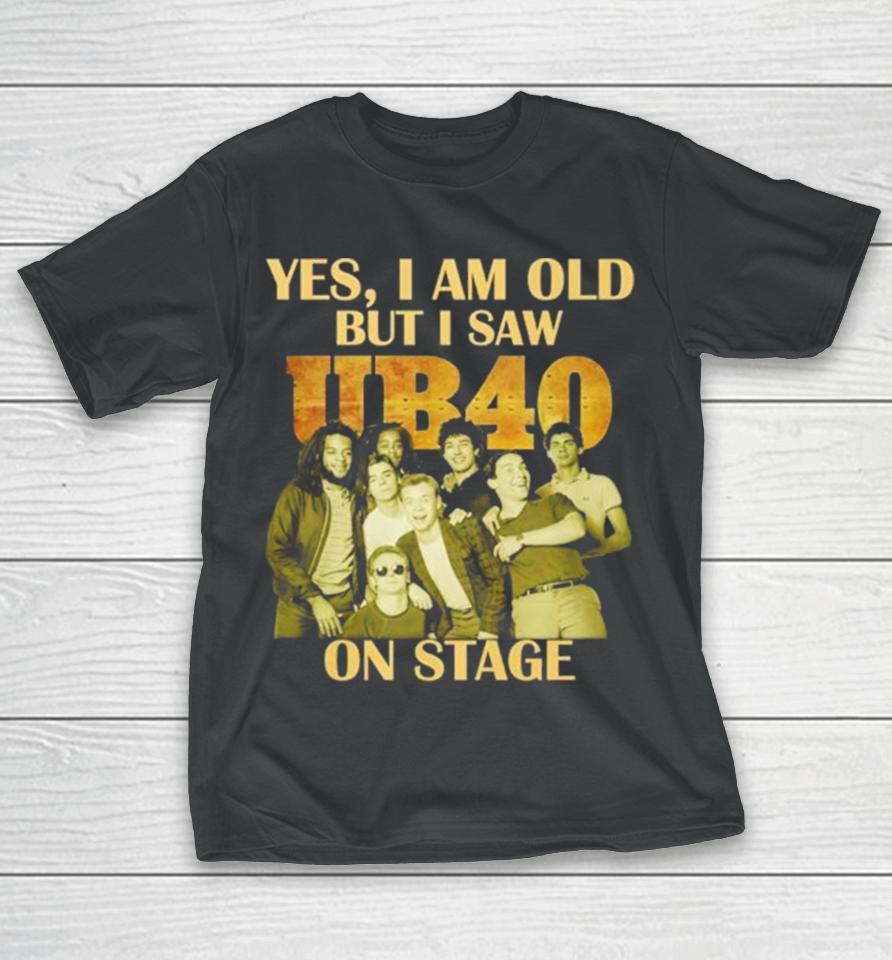 Yes I Am Old But I Saw Ub40 On Stage 2024 T-Shirt