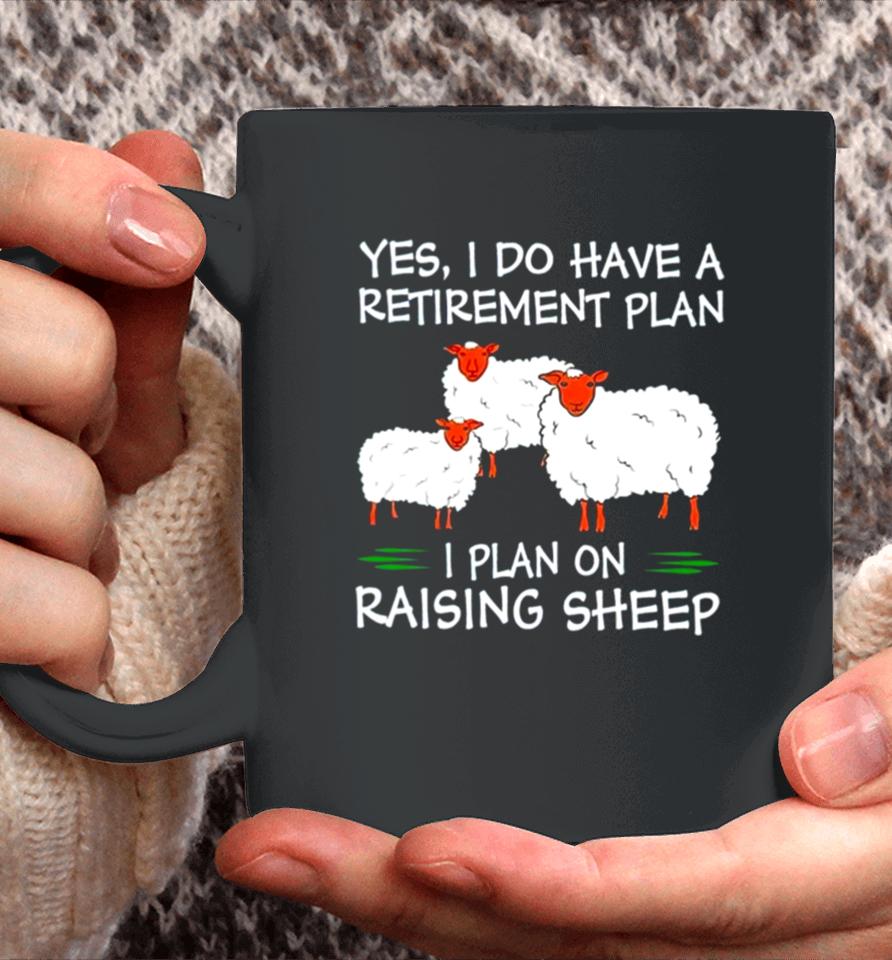 Yes I Do Have A Retirement Plan I Plan On Raising Sheep Coffee Mug
