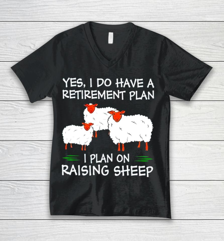 Yes I Do Have A Retirement Plan I Plan On Raising Sheep Unisex V-Neck T-Shirt