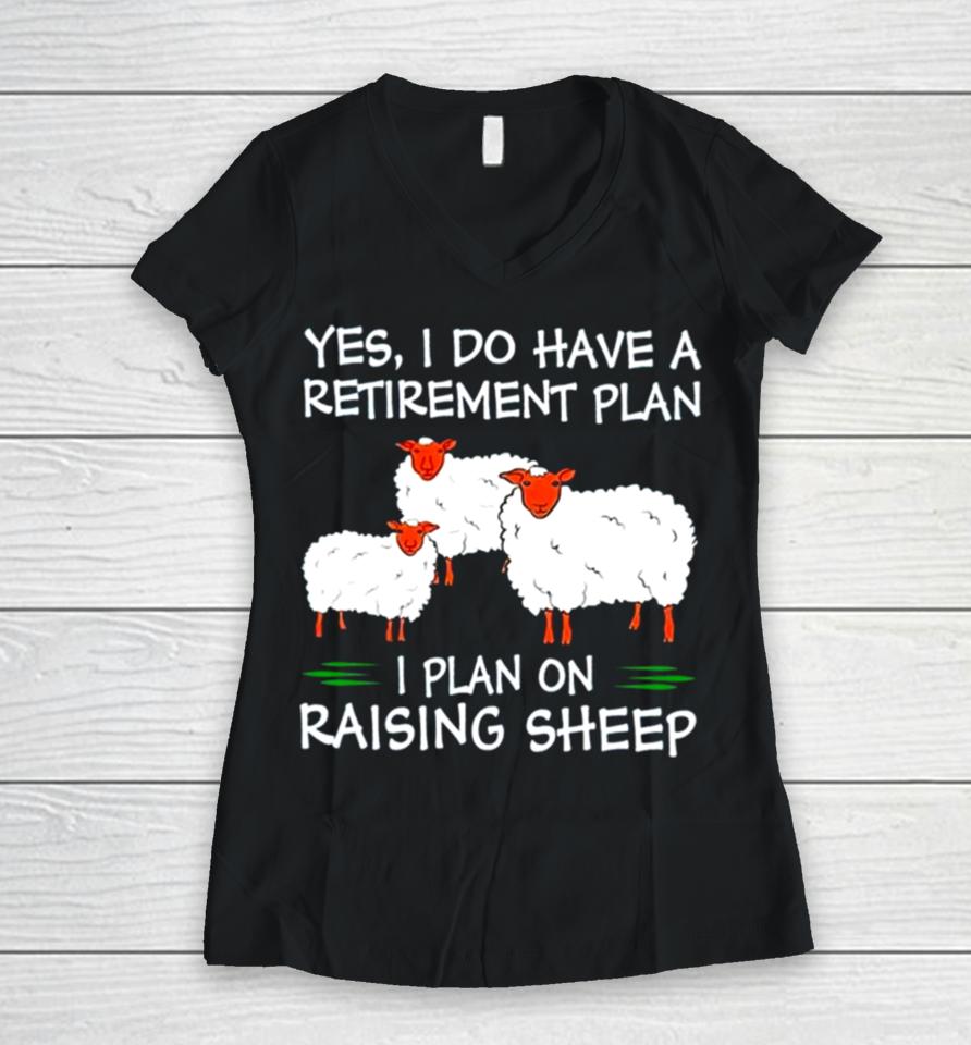 Yes I Do Have A Retirement Plan I Plan On Raising Sheep Women V-Neck T-Shirt