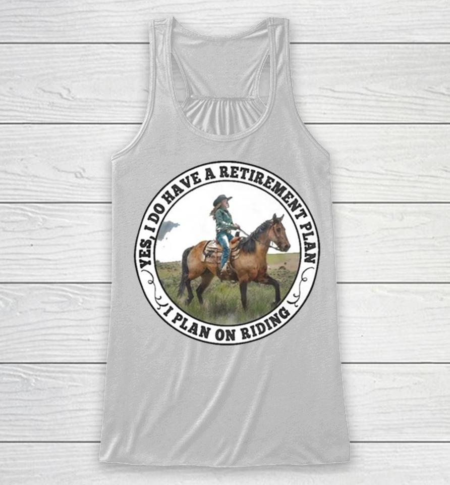 Yes I Do Have A Retirement Plan I Plan On Riding Racerback Tank