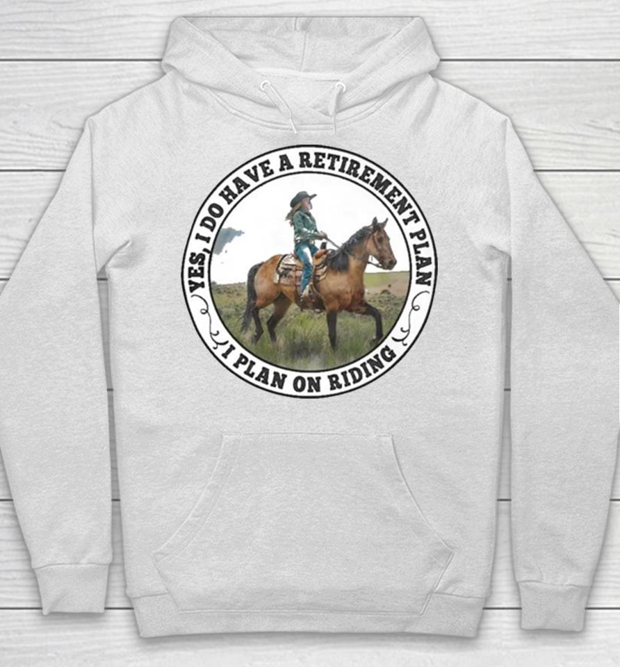 Yes I Do Have A Retirement Plan I Plan On Riding Hoodie
