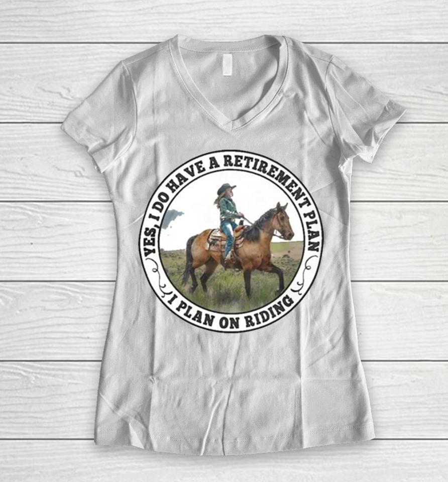 Yes I Do Have A Retirement Plan I Plan On Riding Women V-Neck T-Shirt