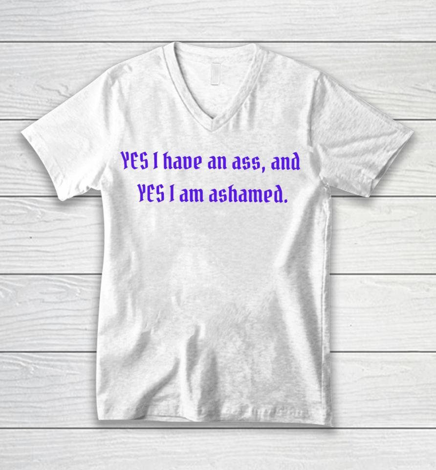 Yes I Have An Ass And Yes I Am Ashamed Unisex V-Neck T-Shirt