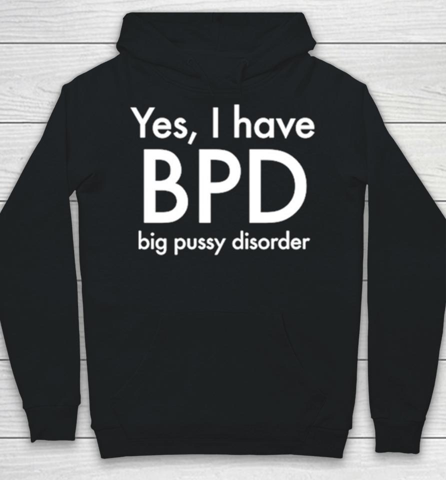 Yes I Have Bpd Big Pussy Disorder Classic Hoodie