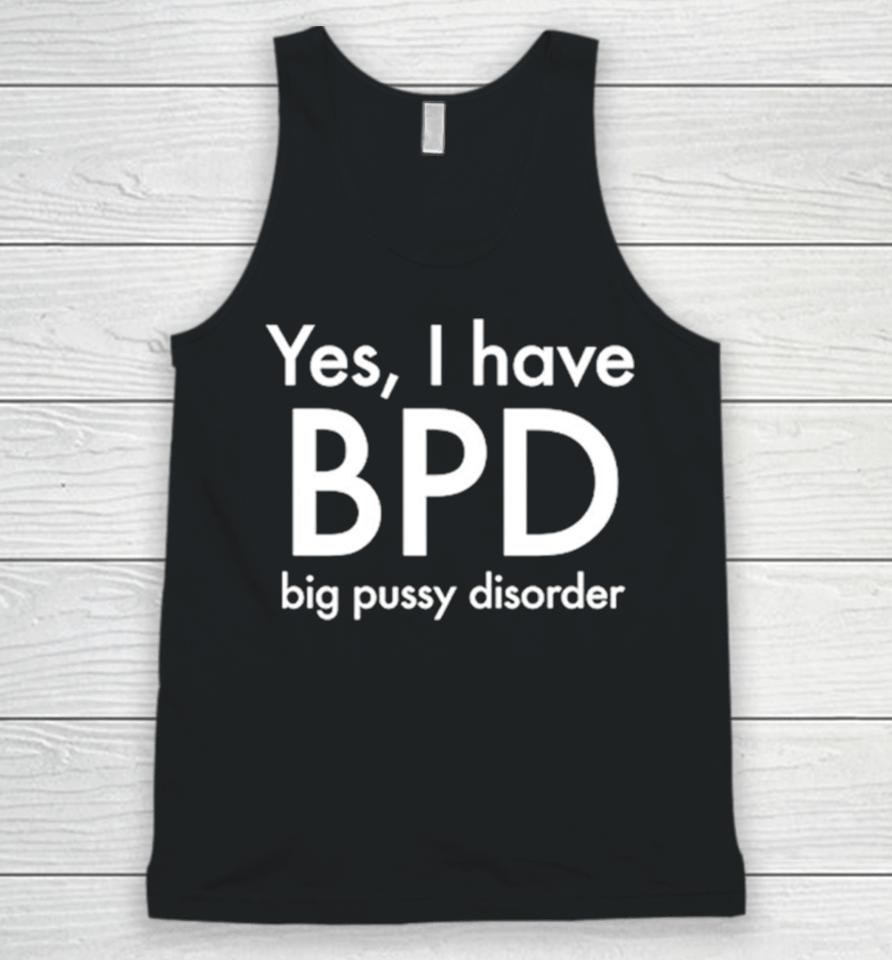 Yes I Have Bpd Big Pussy Disorder Classic Unisex Tank Top