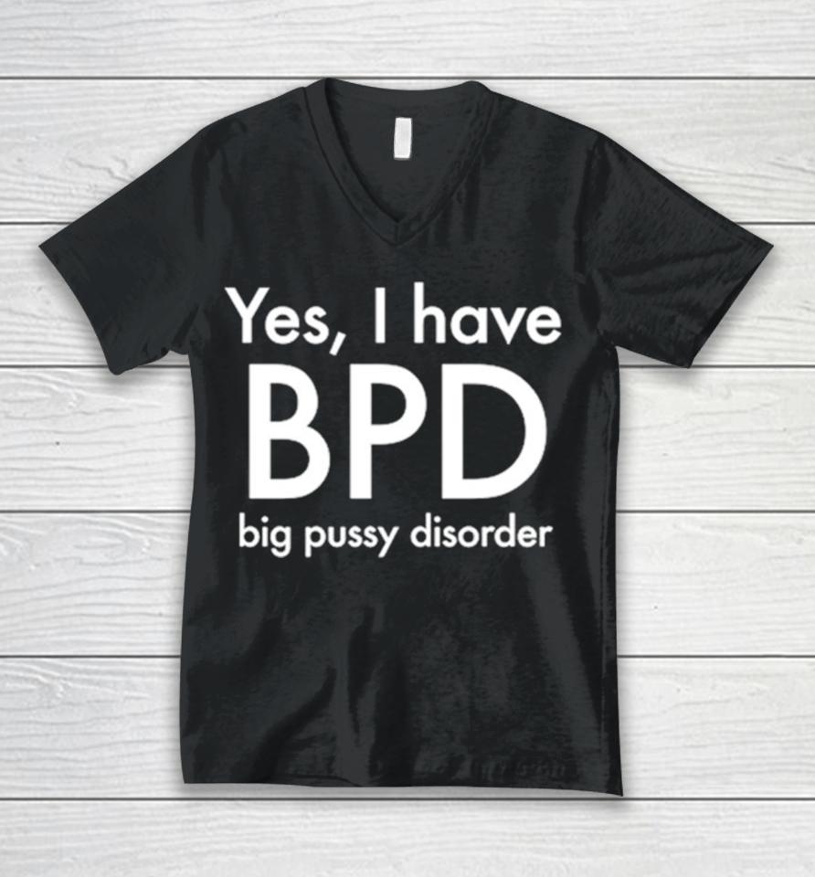 Yes I Have Bpd Big Pussy Disorder Classic Unisex V-Neck T-Shirt