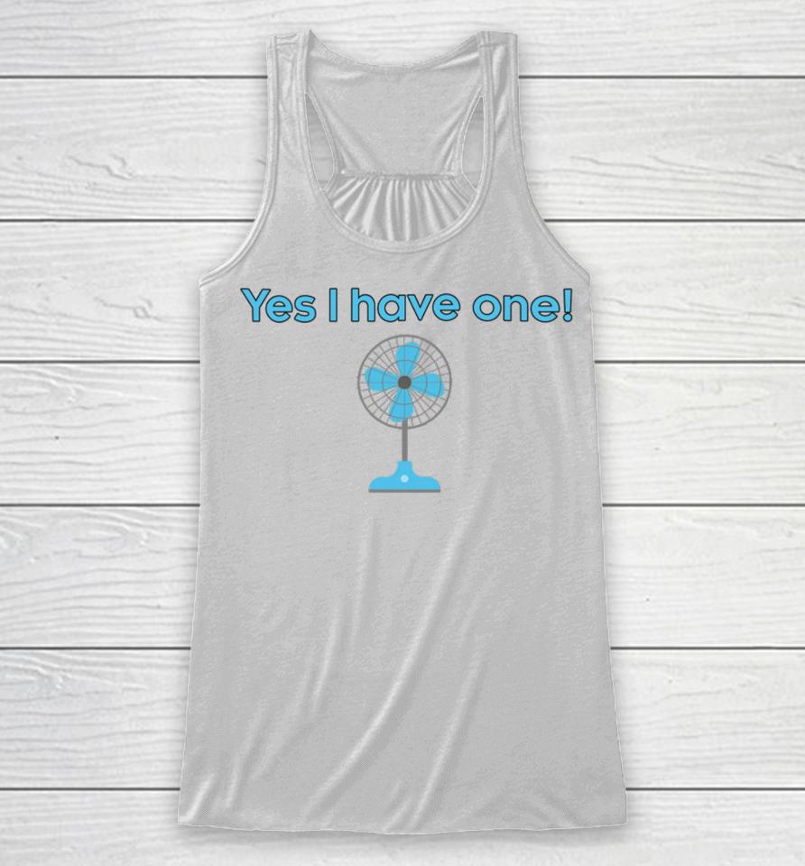Yes I Have One Electric Fan Racerback Tank